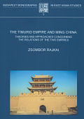 Rajkai Zsombor: The Timurid Empire and Ming China:
Theories and Approaches Concerning the Relations of the Two Empires